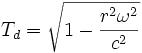 T_d = \sqrt{1 - \frac{r^2 \omega^2}{c^2}}