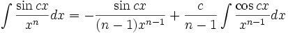 \int\frac{\sin cx}{x^n} dx = -\frac{\sin cx}{(n-1)x^{n-1}} + \frac{c}{n-1}\int\frac{\cos cx}{x^{n-1}} dx