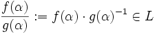 \frac{f(\alpha)}{g(\alpha)}:= f(\alpha) \cdot g(\alpha)^{-1} \in L