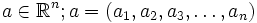 a \in \mathbb{R}^n; a = (a_1, a_2, a_3, \dots, a_n)