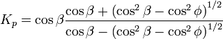  K_p = \cos\beta \frac{\cos \beta + \left(\cos ^2 \beta - \cos ^2 \phi \right)^{1/2}}{\cos \beta - \left(\cos ^2 \beta - \cos ^2 \phi \right)^{1/2}}