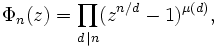 \Phi_n(z)=\prod_{d\,\mid n}(z^{n/d}-1)^{\mu(d)},