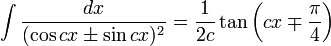 \int\frac{dx}{(\cos cx\pm\sin cx)^2} = \frac{1}{2c}\tan\left(cx\mp\frac{\pi}{4}\right)