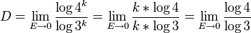 D = \lim_{E \to 0} \frac {\log4^k}{\log3^k}  = \lim_{E \to 0} \frac {k * \log4}{k * \log3} = \lim_{E \to 0} \frac {\log4}{\log3} 