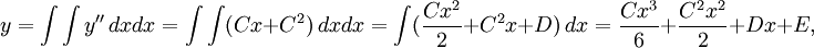 y = \int\int y''\,dx dx = \int\int (Cx+C^2)\,dx dx = \int (\frac{Cx^2}{2}+C^2x+D)\,dx = \frac{Cx^3}{6}+\frac{C^2x^2}{2}+Dx+E,\,