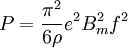 P={\pi^2\over 6 \rho}e^2 B^2_m f^2