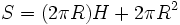  S = (2\pi R)H+2 \pi R^2 \,
