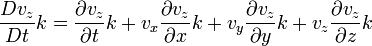 \frac{Dv_z}{Dt}k=\frac{\partial v_z}{\partial t}k+v_x\frac{\partial v_z}{\partial x}k+v_y\frac{\partial v_z}{\partial y}k+v_z\frac{\partial v_z}{\partial z}k