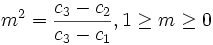 m^2 = \frac{c_3 - c_2}{c_3 - c_1} , 1 \ge m \ge 0