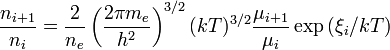 \frac{n_{i+1}}{n_i} = \frac{2}{n_e}\left(\frac{2\pi m_e}{h^2}\right)^{3/2}(kT)^{3/2}\frac{\mu_{i+1}}{\mu_{i}} \exp{(\xi_i/kT)}