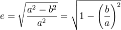 e=\sqrt{\frac{a^2-b^2}{a^2}}
    =\sqrt{1-\left(\frac{b}{a}\right)^2}