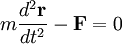 m\frac{d^2\mathbf{r}}{dt^2} - \mathbf{F} = 0