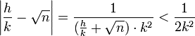 \left| \frac hk - \sqrt n\right| = \frac 1{(\frac hk + \sqrt n) \cdot k^2}< \frac 1{2k^2}\;