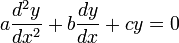 a\frac{d^2 y}{dx^2} + b\frac{dy}{dx} + cy = 0