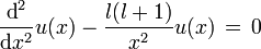  \frac{\text{d}^2}{\text{d}x^2}u(x)-\frac{l(l+1)}{x^2}u(x) \, = \, 0