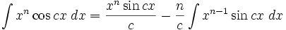 \int x^n\cos cx\;dx = \frac{x^n\sin cx}{c} - \frac{n}{c}\int x^{n-1}\sin cx\;dx