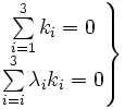 \left.\begin{matrix}
\sum\limits_{i=1}^3 k_i = 0 \\
\sum\limits_{i=i}^3 \lambda_i k_i =0
\end{matrix}\right\}
