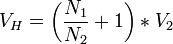  V_H = \left(\frac{N_1}{N_2}+1\right)*V_2 