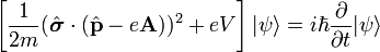 \left[ \frac{1}{2m}(\hat\boldsymbol{\sigma}\cdot(\hat\mathbf{p} - e \mathbf{A}))^2 + eV \right] |\psi\rangle = i \hbar \frac{\part}{\part t} |\psi\rangle  