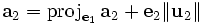 \mathbf{a}_2 = \mathrm{proj}_{\mathbf{e}_1}\,\mathbf{a}_2+\mathbf{e}_2\|\mathbf{u}_2\| 