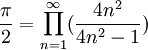
\frac{\pi}{2} = \prod_{n=1}^{\infty} (\frac{4n^2}{4n^2 - 1})
