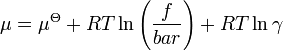 \mu = \mu^{\Theta} + RT \ln \left( \frac{f}{bar} \right) + RT \ln \gamma