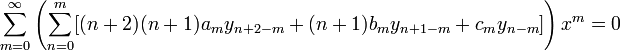 \sum_{m=0}^\infty \left(
\sum_{n=0}^m [(n+2)(n+1)a_m y_{n+2-m} + (n+1)b_m y_{n+1-m} + c_m y_{n-m}]
\right) x^m = 0