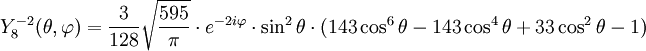 Y_{8}^{-2}(\theta,\varphi)={3\over 128}\sqrt{595\over \pi}\cdot e^{-2i\varphi}\cdot\sin^{2}\theta\cdot(143\cos^{6}\theta-143\cos^{4}\theta+33\cos^{2}\theta-1)