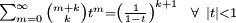 \ \scriptstyle \sum_{m=0}^\infty {m+k \choose k} t^m = \left ( \frac{1}{1-t} \right )^{k+1} \ \ \forall \ |t|<1