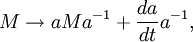 M \to a M a^{-1} + \frac{d a}{dt} a^{-1},