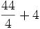 {44 \over 4} + 4