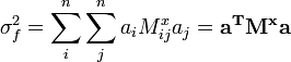 \sigma^2_f= \sum_i^n \sum_j^n a_i M^x_{ij} a_j= \mathbf{a^T M^x a}