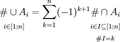  \begin{matrix} { } \\ \# \cup A_i \\ { }_{i \in [1;n]} \end{matrix} = \sum_{k=1}^n (-1)^{k+1} \begin{matrix} { } \\ { } \\ \# \cap A_i \\ { }_{i \in I \subseteq [1;n]} \\ { }_{\# I = k} \end{matrix} 