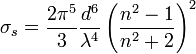  \sigma_s = \frac{ 2 \pi^5}{3} \frac{d^6}{\lambda^4} \left( \frac{ n^2-1}{ n^2+2 } \right)^2 