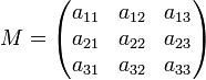 M=\begin{pmatrix} a_{11} & a_{12} & a_{13} \\  a_{21} & a_{22} & a_{23} \\ a_{31} & a_{32} & a_{33} \end{pmatrix} 
