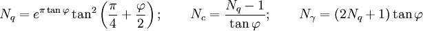 N_q = e^{\pi \tan \varphi} \tan^2\left(\frac{\pi}{4}+\frac{\varphi}{2}\right); \qquad
N_c = \frac{N_q-1}{\tan \varphi}; \qquad N_\gamma = (2N_q+1)\tan \varphi
