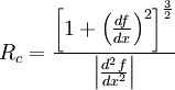 R_c = \frac{\left[ 1+ \left(\frac{df}{dx}\right)^2\right]^{\frac{3}{2}}}{\left |  \frac{d^2f}{dx^2}\right \vert}