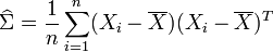 \widehat\Sigma = {1 \over n}\sum_{i=1}^n (X_i-\overline{X})(X_i-\overline{X})^T