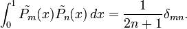 \int_{0}^{1} \tilde{P_m}(x) \tilde{P_n}(x)\,dx = {1 \over {2n + 1}} \delta_{mn}.