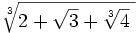\sqrt[3]{2+\sqrt{3}+\sqrt[3]{4}\ }