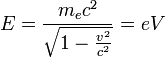 E=\frac{m_{e}c^2}{\sqrt{1-\frac{v^2}{c^2}}}=eV