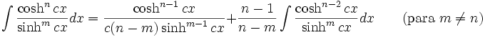 \int\frac{\cosh^n cx}{\sinh^m cx} dx = \frac{\cosh^{n-1} cx}{c(n-m)\sinh^{m-1} cx} + \frac{n-1}{n-m}\int\frac{\cosh^{n-2} cx}{\sinh^m cx} dx \qquad\mbox{(para }m\neq n\mbox{)}