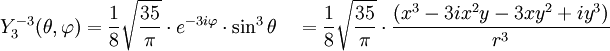 Y_{3}^{-3}(\theta,\varphi)={1\over 8}\sqrt{35\over \pi}\cdot e^{-3i\varphi}\cdot\sin^{3}\theta\quad={1\over 8}\sqrt{35\over \pi}\cdot{(x^{3}-3ix^{2}y-3xy^{2}+iy^{3})\over r^{3}}