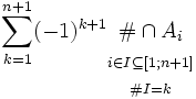  \sum_{k=1}^{n+1} (-1)^{k+1} \begin{matrix} { } \\ { } \\ \# \cap A_i \\ { }_{i \in I \subseteq [1;n+1]} \\ { }_{\# I = k} \end{matrix} 