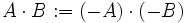 A \cdot B := (-A)\cdot(-B)