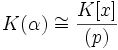 K(\alpha) \cong \frac{K[x]}{(p)}