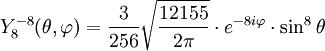 Y_{8}^{-8}(\theta,\varphi)={3\over 256}\sqrt{12155\over 2\pi}\cdot e^{-8i\varphi}\cdot\sin^{8}\theta