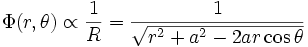 
\Phi (r, \theta ) \propto \frac{1}{R} = \frac{1}{\sqrt{r^{2} + a^{2} - 2ar \cos\theta}}
