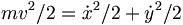 m v^2/2=\dot{x}^2/2 + \dot{y}^2/2