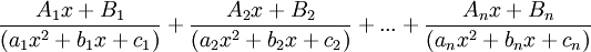 \frac{A_1 x +B_1}{(a_1 x^2+b_1 x+c_1)} + \frac{A_2 x +B_2}{(a_2 x^2+b_2 x+c_2)} + ... + \frac{A_n x +B_n}{(a_n x^2+b_n x+c_n)}